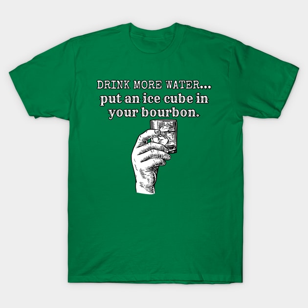 Drink More Water- Put an Ice Cube in Your Bourbon T-Shirt by TheMavenMedium